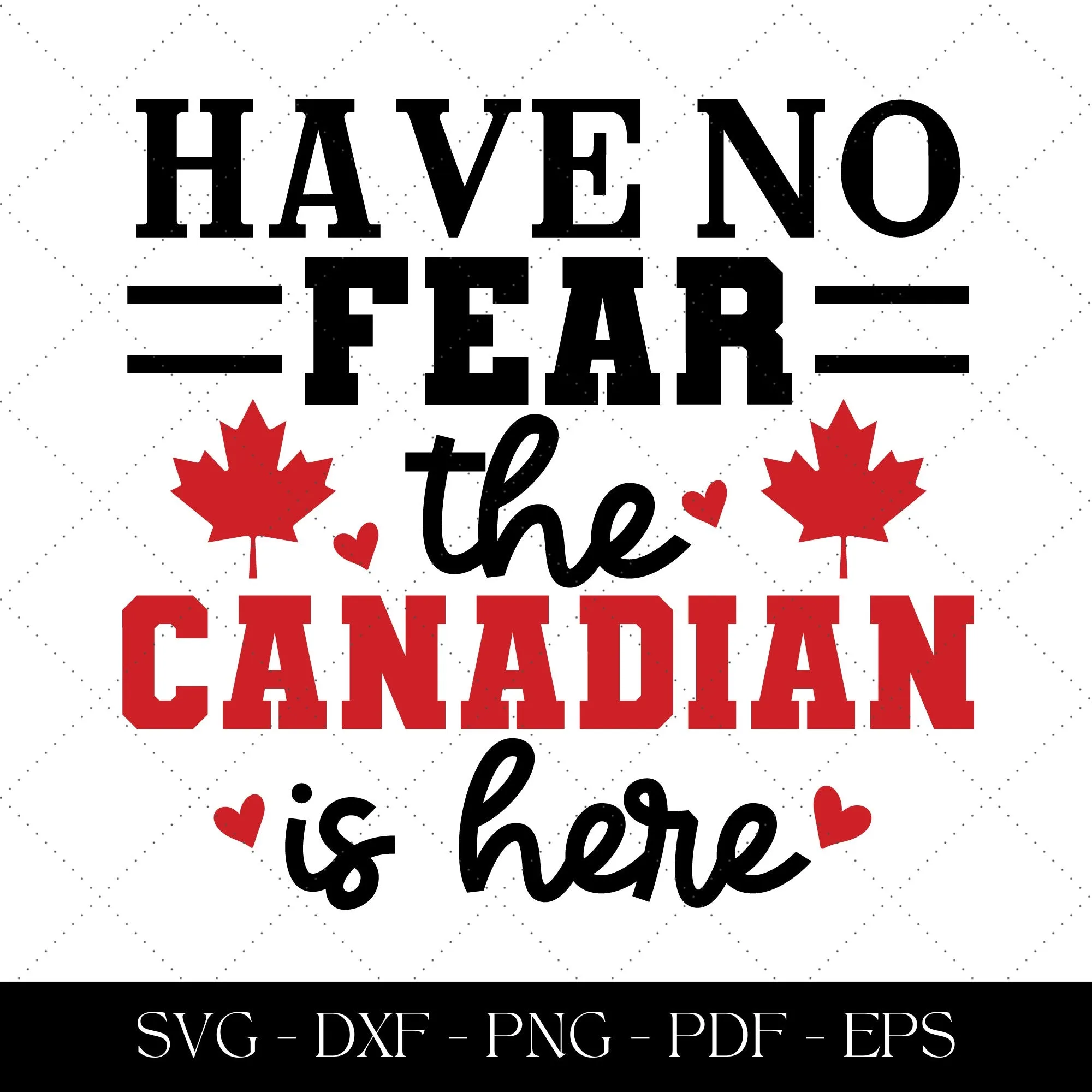 Have no fear the canadian is here